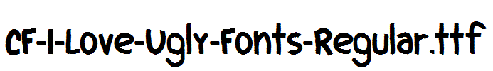 CF-I-Love-Ugly-Fonts-Regular.ttf