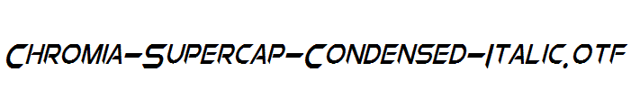 Chromia-Supercap-Condensed-Italic.otf