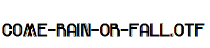 Come-Rain-Or-Fall.otf