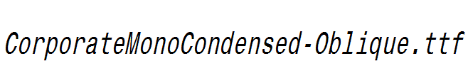 CorporateMonoCondensed-Oblique.ttf