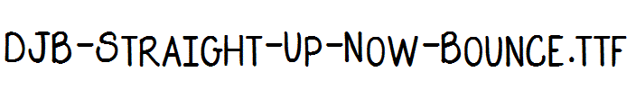 DJB-Straight-Up-Now-Bounce.ttf