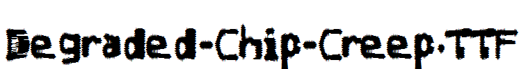 Degraded-Chip-Creep.ttf
