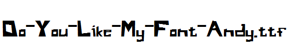 Do-You-Like-My-Font-Andy.ttf
