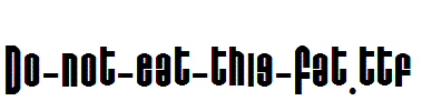 Do-not-eat-this-Fat.ttf