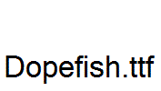Dopefish.ttf