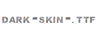 dark-skin-.ttf