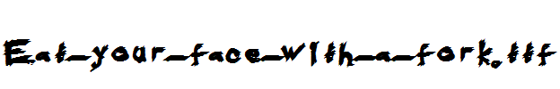 Eat-your-face-with-a-fork.ttf