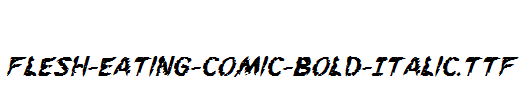 Flesh-Eating-Comic-Bold-Italic.ttf