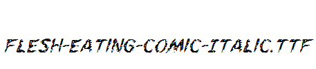 破坏英文字体Flesh-Eating-Comic-Italic.ttf