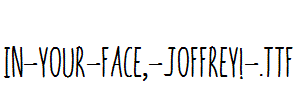 In-your-face,-Joffrey!-.ttf