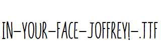 In-your-face-Joffrey!-.ttf