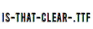 Is-that-clear-.ttf