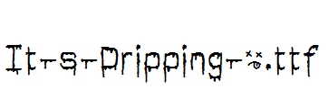 It-s-Dripping-~.ttf