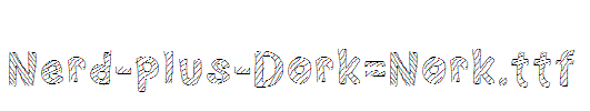 Nerd-plus-Dork=Nork.ttf