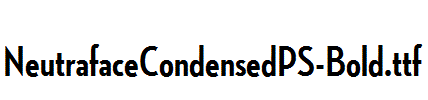 NeutrafaceCondensedPS-Bold.ttf