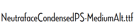 NeutrafaceCondensedPS-MediumAlt.ttf