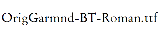 OrigGarmnd-BT-Roman.ttf