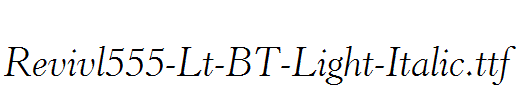 Revivl555-Lt-BT-Light-Italic.ttf
