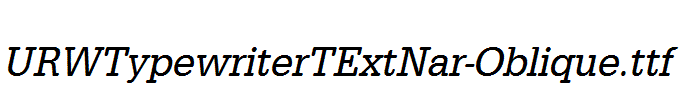 URWTypewriterTExtNar-Oblique.ttf