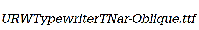 URWTypewriterTNar-Oblique.ttf