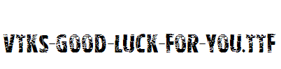 Vtks-good-luck-for-you.ttf